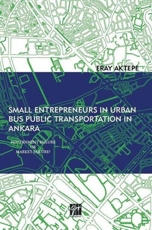Small Entrepreneurs in Urban Bus Public Transportation in Ankara | Gazi Kitabevi (Ciltsiz)