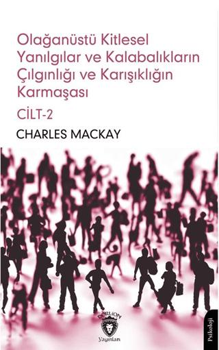 Olağanüstü Kitlesel Yanılgılar ve Kalabalıkların Çılgınlığı ve Karışıklığın Karmaşası Cilt 2 | Dorlion Yayınları (Ciltsiz) - Resim 1