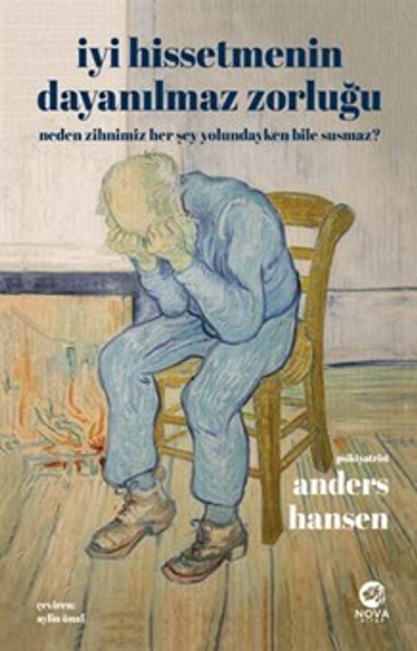 İyi Hissetmenin Dayanılmaz Zorluğu: Neden Zihnimiz Her Şey Yolundayken Bile Susmaz? | Nova Kitap (İnce Kapak)