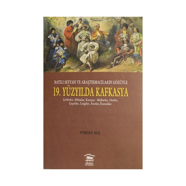 Batılı Seyyah ve Araştırmacıların Gözüyle 19. Yüzyılda Kafkasya | Serander Yayınları (Ciltsiz)