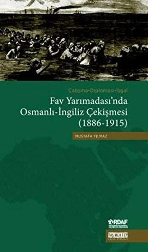 Çatışma - Diplomasi - İşgal Fav Yarımadası'nda Osmanlı - İngiliz Çekişmesi (1886 - 1915) | Taş Mektep Yayınları (Ciltsiz)