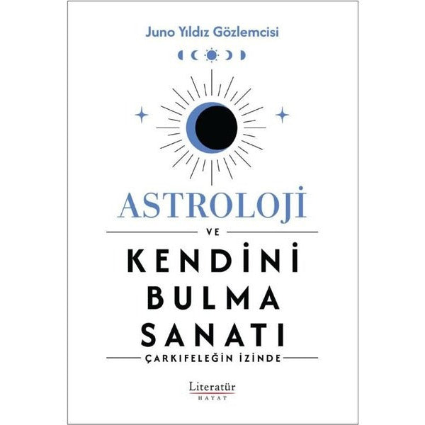 Astroloji ve Kendini Bulma Sanatı - Çarkıfeleğin İzinde | Literatür Hayat (İnce Kapak)