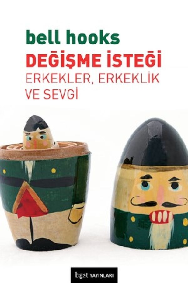 Değişme İsteği-Erkekler Erkeklik ve Sevgi | BGST