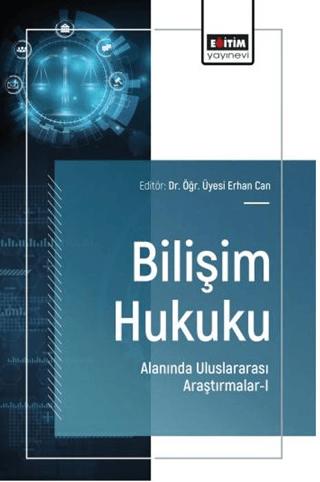 Bilişim Hukuku Alanında Uluslararası Araştırmalar - 1 | Eğitim Yayınevi - Bilimsel Eserler (Ciltsiz) - Resim 1