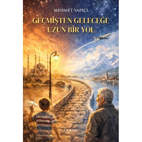 Geçmişten Geleceğe Uzun Bir Yol | İkinci Adam Yayınları (İnce Kapak)