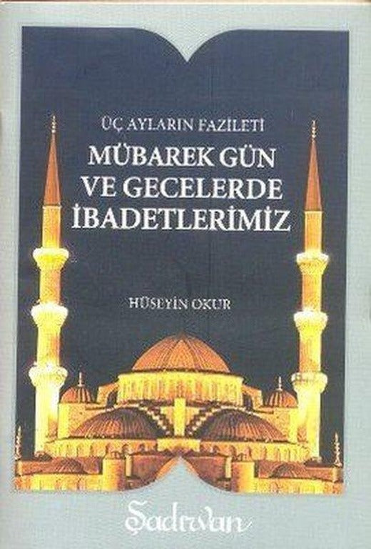 Mübarek Gün ve Gecelerde İbadetlerimiz | Şadırvan Yayınları (İnce Kapak)