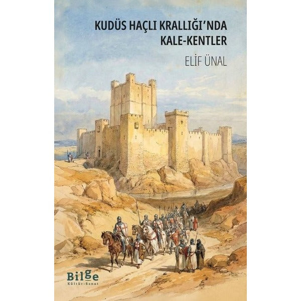 Kudüs Haçlı Krallığı'nda Kale - Kentler | Bilge Kültür Sanat (İnce Kapak)
