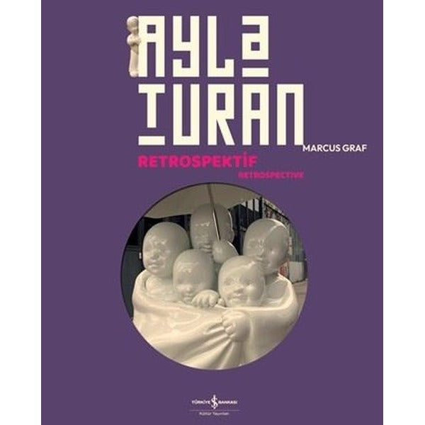 Ayla Turan Retrospektif - Retrospective | İş Bankası Kültür Yayınları (İnce Kapak)