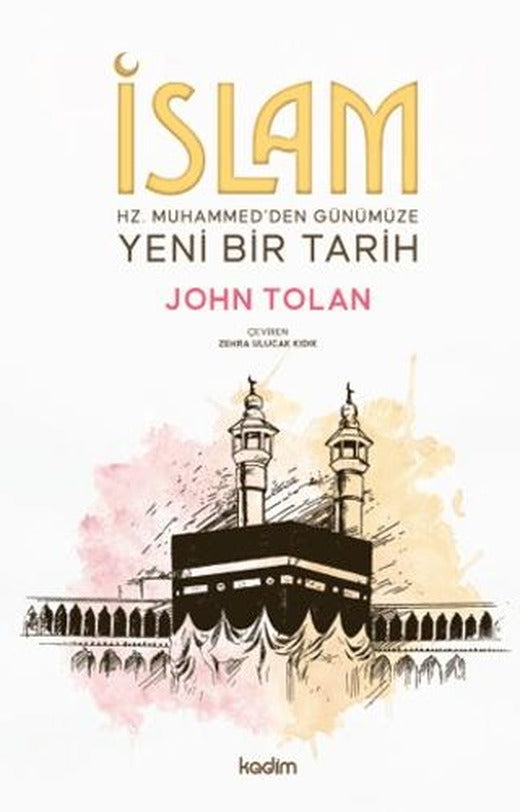 İslam: Hz. Muhammed’den Günümüze Yeni Bir Tarih | Kadim Yayınları (Ciltsiz)