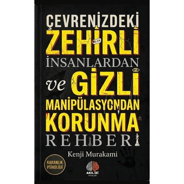 Çevrenizdeki Zehirli İnsanlardan ve Gizli Manipülasyondan Korunma Rehberi | Akıl İzi Yayınları (İnce Kapak)