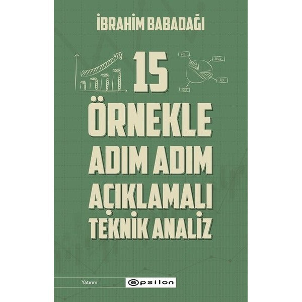 15 Ornekle Adım Adım Acıklamalı Teknik Analiz | Epsilon Yayınevi (İnce Kapak)