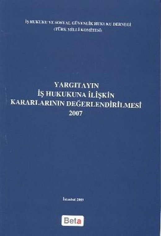 Yargıtayın İş Hukukuna İlişkin Kararlarının Değerlendirilmesi 2007 | Beta Yayınevi (Ciltsiz)