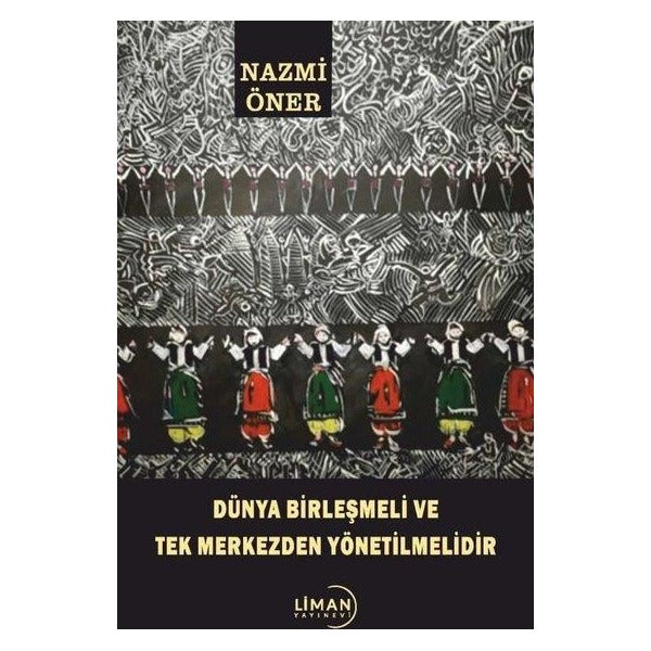 Dünya Birleşmeli ve Tek Merkezden Yönetilmelidir | Liman Yayınevi (İnce Kapak)