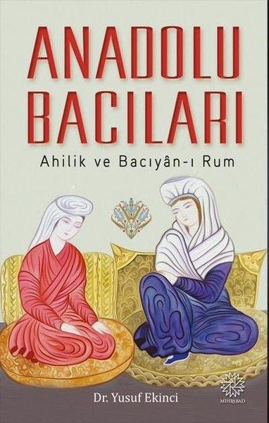 Anadolu Bacıları: Ahilik ve Bacıyan-ı Rum | Mihrabad Yayınları (İnce Kapak) - Resim 1