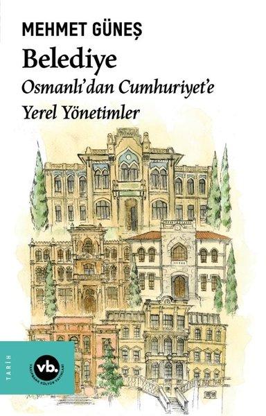 Belediye: Osmanlı'dan Cumhuriyet'e Yerel Yönetimler | VakıfBank Kültür Yayınları (İnce Kapak) - Resim 1
