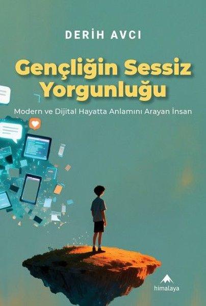 Gençliğin Sessiz Yorgunluğu - Modern ve Dijital Hayatta Anlamını Arayan İnsan | Himalaya Yayınevi (İnce Kapak) - Resim 1