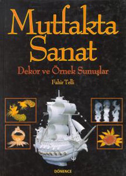 Mutfakta Sanat-Dekor ve Örnek Sunuşlar | Dönence Basım ve Yayın Hizmetleri (İnce Kapak) - Resim 1