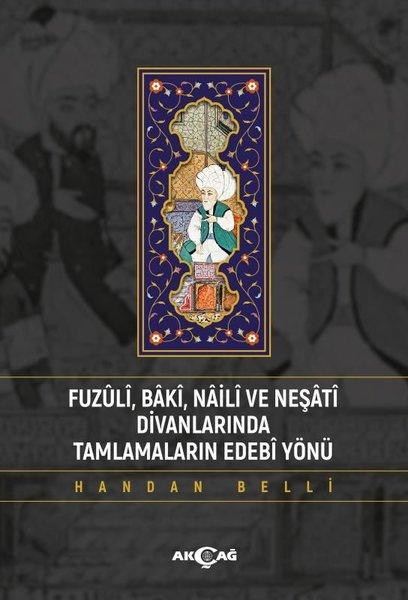 Fuzuli Baki Naili ve Neşati Divanlarında Tamlamaların Edebi Yönü | Akçağ Yayınları (İnce Kapak) - Resim 1
