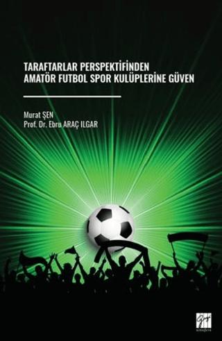 Taraftarlar Perspektifinden Amatör Futbol Spor Kulüplerine Güven | Gazi Kitabevi (Ciltsiz) - Resim 1