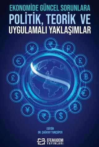 Ekonomide Güncel Sorunlara Politik, Teorik ve Uygulamalı Yaklaşımlar