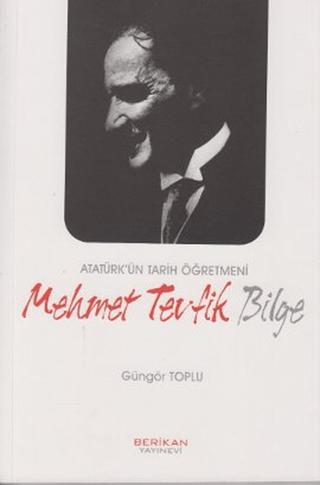 Atatürk’ün Tarih Öğretmeni Mehmet Tevfik Bilge | Berikan Yayınevi (Ciltsiz) - Resim 1