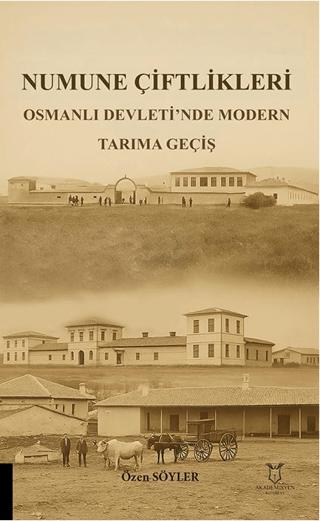 Numune Çiftlikleri Osmanlı Devleti’nde Modern Tarıma Geçiş | Akademisyen Kitabevi (Ciltsiz) - Resim 1