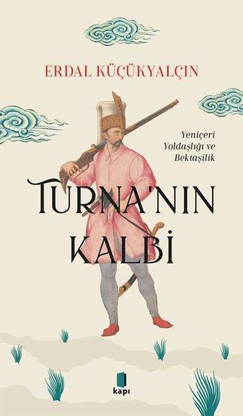 Turna'nın Kalbi - Yeniçeri Yoldaşlığı ve Bektaşilik | Kapı Yayınları (İnce Kapak) - Resim 1