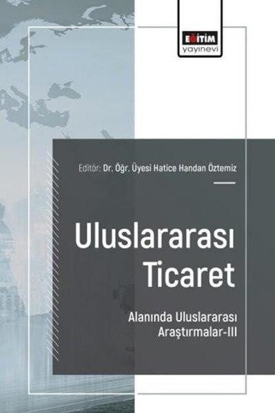 Uluslararası Ticaret Alanında Uluslararası Araştırmalar 3 | Eğitim Yayınevi (İnce Kapak) - Resim 1