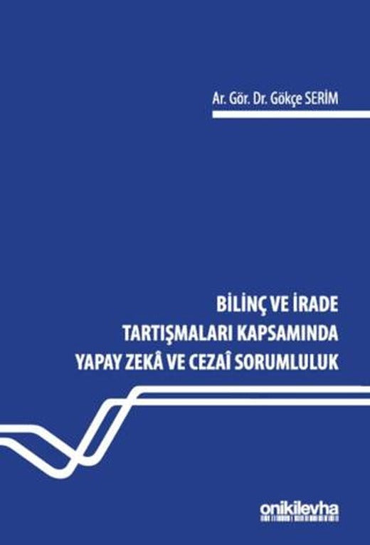 Bilinç ve İrade Tartışmaları Kapsamında Yapay Zeka ve Cezai Sorumluluk