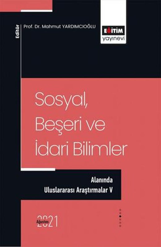 Sosyal,Beşeri ve İdari Bilimler Alanında Uluslararası Araştırmalar 5 | Eğitim Yayınevi - Bilimsel Eserler (Ciltsiz)