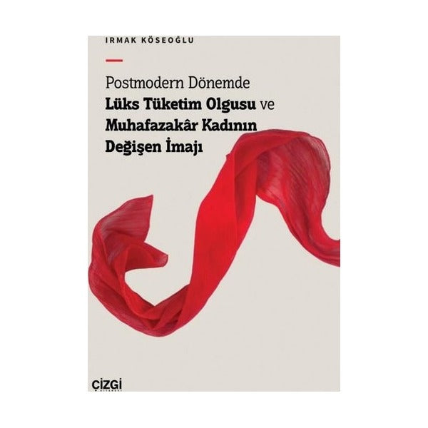 Postmodern Dönemde Lüks Tüketim Olgusu ve Muhafazakar Kadının Değişen İmajı | Çizgi Kitapevi