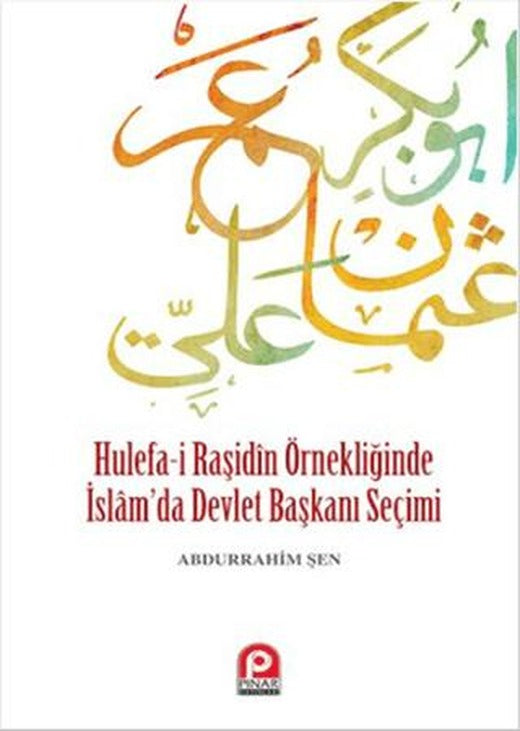 Hulefa-i Raşidin Örnekliğinde İslam’da Devlet Başkanı Seçimi | Pınar Yayınları (Ciltsiz)
