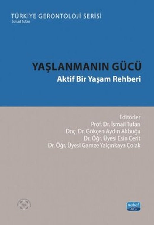 Yaşlanmanın Gücü - Aktif Bir Yaşam Rehberi - Türkiye Gerontoloji Serisi | Nobel Akademik Yayıncılık (İnce Kapak)