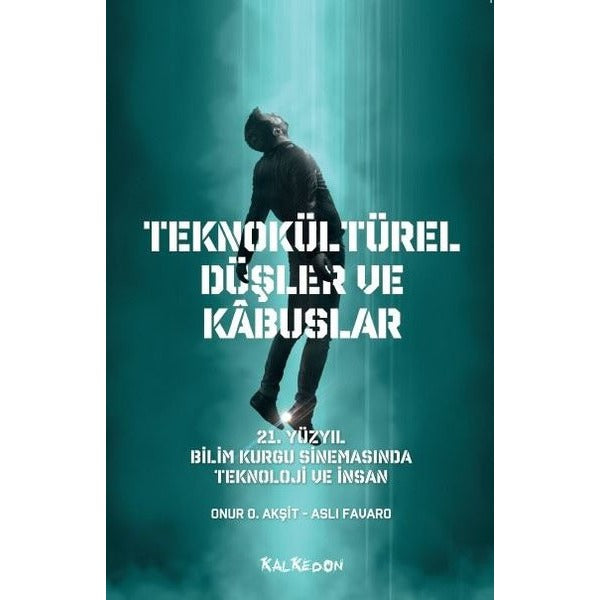 Teknokültürel Düşler ve Kabuslar - 21. Yüzyıl Bilim Kurgu Sinemasında Teknoloji ve İnsan | Kalkedon