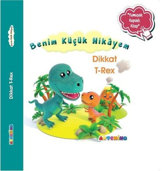 Dikkat T-Rex - Benim Küçük Hikayem-Yumuşak Kapaklı Kitap | Artenino Yayıncılık