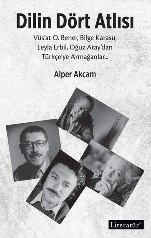 Dilin Dört Atlısı: Vüs'at O.Bener Bilge Karasu Leyla Erbil Oğuz Atay'dan Türkçeye Armağanlar | Literatür Yayıncılık (İnce Kapak)