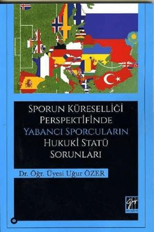 Sporun Küreselliği Perspektifinde Yabancı Sporcuların Hukuki Statü Sorunları | Gazi Kitabevi (Ciltsiz)