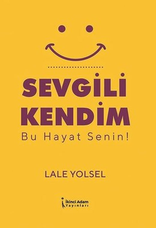 Sevgili Kendim - Bu Hayat Senin! | İkinci Adam Yayınları