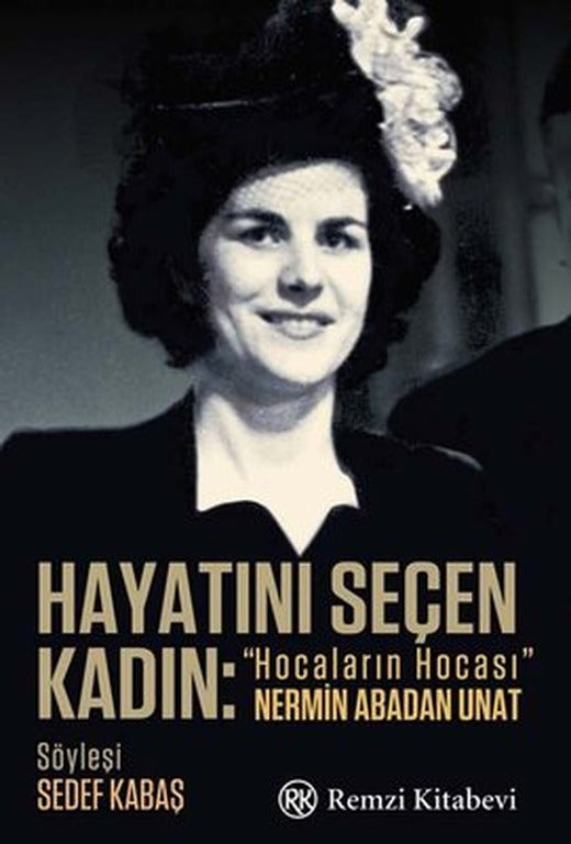 Hayatını Seçen Kadın - Hocaların Hocası Nermin Abadan Unat | Remzi Kitabevi