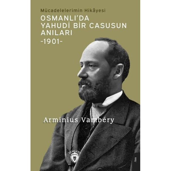 Osmanlı'da Yahudi Bir Casusun Anıları 1901 - Mücadelelerimin Hikayesi | Dorlion Yayınevi