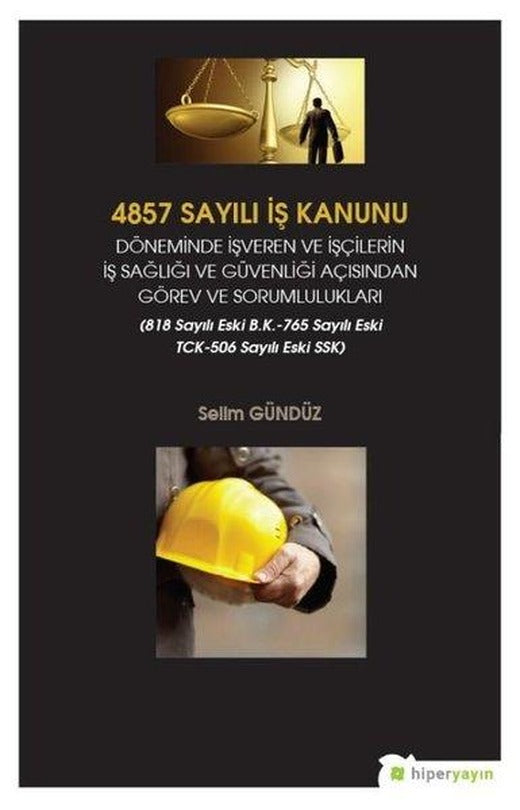 4857 Sayılı İş Kanunu Döneminde İşveren ve İşçilerin İş Sağlığı ve Güvenliği Açısından Görev ve Soru | Hiperlink (İnce Kapak)