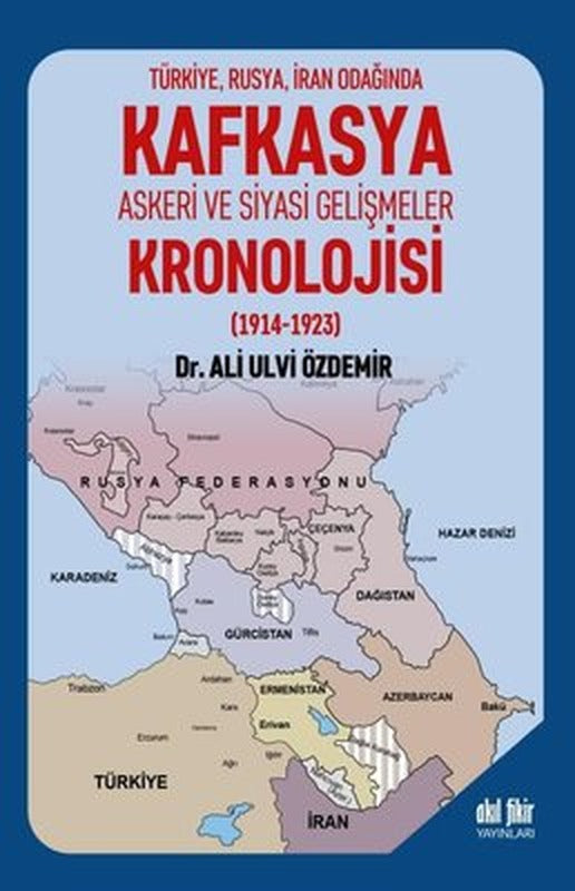 Kafkasya Askeri ve Siyasi Gelişmeler Kronolojisi (1914-1923) | Akıl Fikir Yayınları