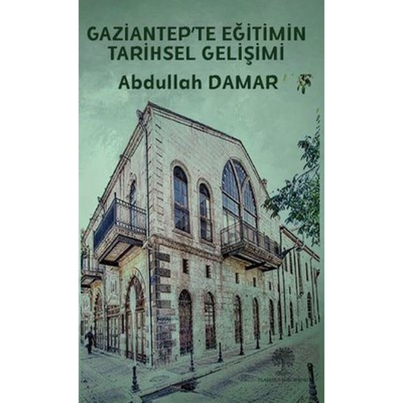 Gaziantep'te Eğitimin Tarihsel Gelişimi | Platanus Publishing