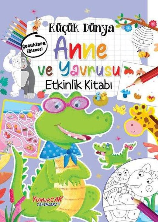 Küçük Dünya: Anne ve Yavrusu Etkinlik Kitabı | Yumurcak Yayınları (İnce Kapak)