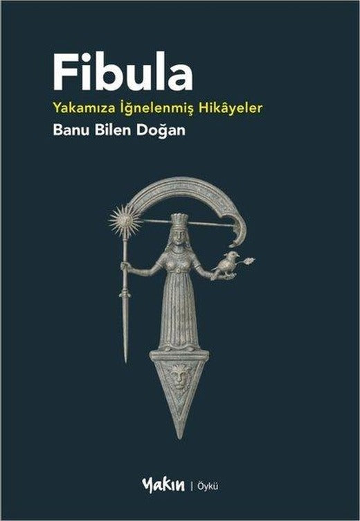 Fibula - Yakamıza İğnelenmiş Hikayeler | Yakın Kitabevi (İnce Kapak)