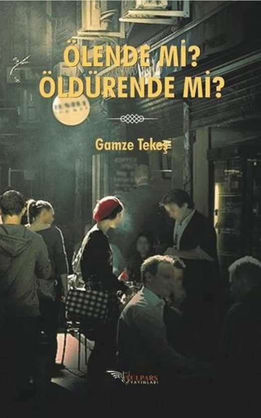 Ölende Mi? Öldürende Mi? | Tulpars Yayınevi (Ciltsiz)