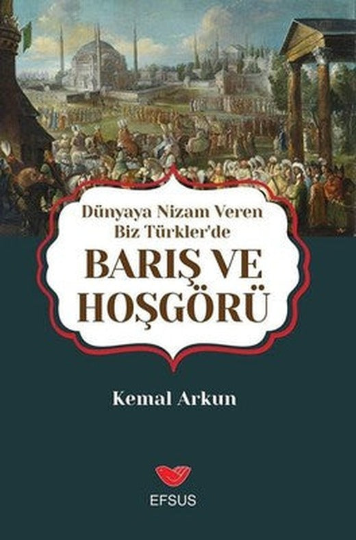 Dünyaya Nizam Veren Biz Türkler'de Barış ve Hoşgörü | Efsus