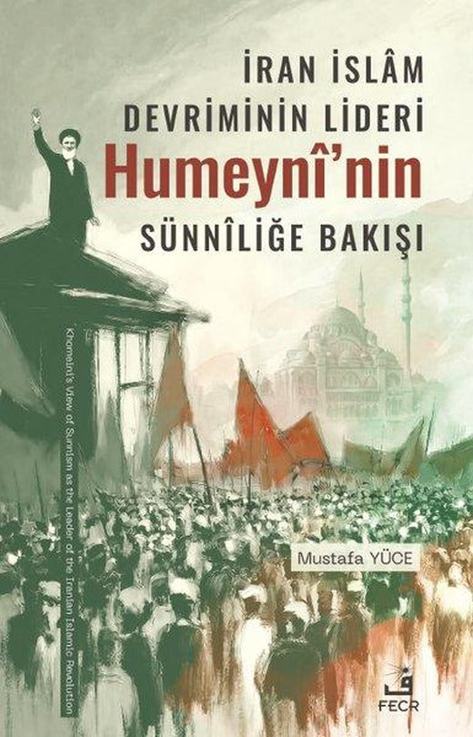 İran İslam Devriminin Lideri Humeyni'nin Sünniliğe Bakışı | Fecr Yayınları (İnce Kapak)