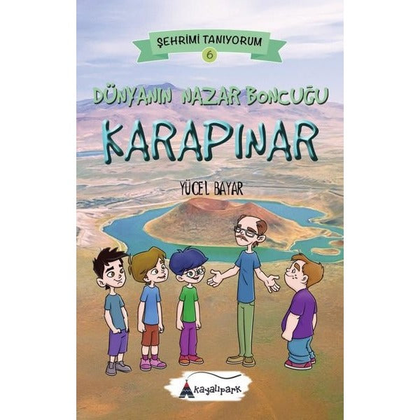 Dünyanın Nazar Boncuğu Karapınar - Şehrimi Tanıyorum 6 | Kayalıpark (İnce Kapak)