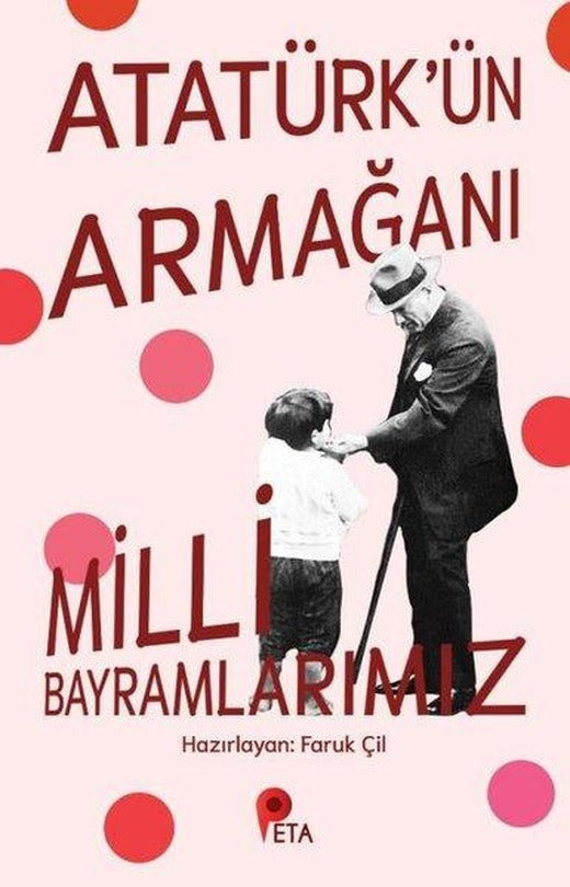 Atatürk'ün Armağanı Milli Bayramlarımız | Peta (İnce Kapak)
